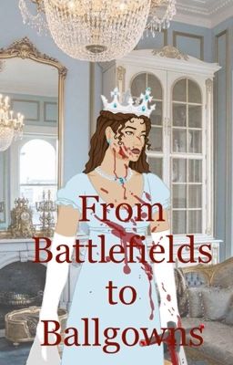Battlefields to Ball-gowns (A Bridgerton Fanfiction)