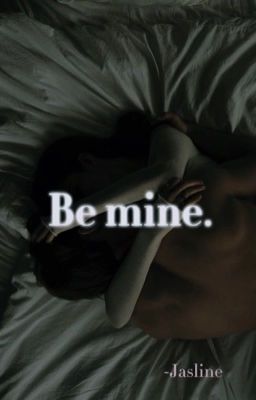 Be mine.