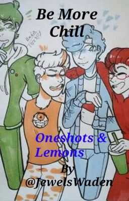 Be More Chill Oneshots and Lemons