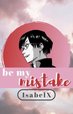 Be My Mistake (Iida x Reader)