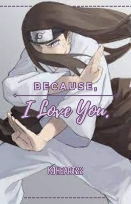 Because, I Love You. (Neji x Reader)