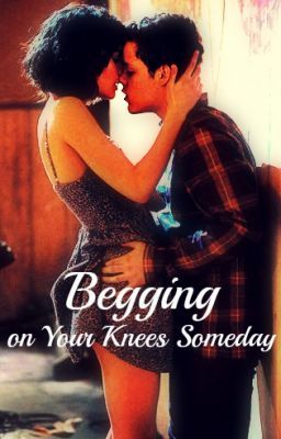 Begging on Your Knees Someday