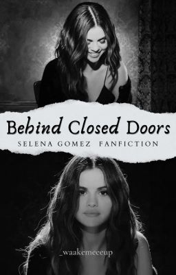 Behind Closed Doors ☆Selena Gomez x Fem!Reader☆ [UNDER EDITING}
