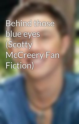 Behind those blue eyes (Scotty McCreery Fan Fiction)
