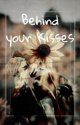 Behind your Kisses