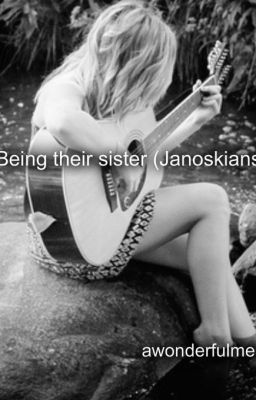 Being their sister(Janoskians)