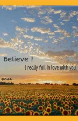 Believe ! I really fall in love with you  [ Completed ]