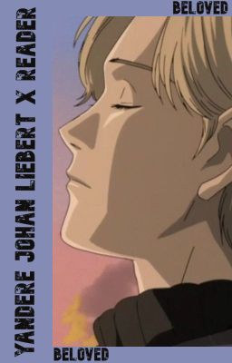 BELOVED Yandere Johan Liebert x Reader