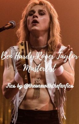 Ben Hardy!Roger Taylor Masterlist