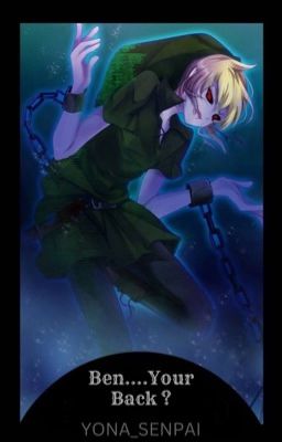 Ben....you're back ?!! (BEN DROWNED X READER)