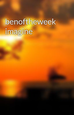 benoftheweek imagine