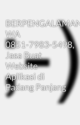 BERPENGALAMAN, WA 0851-7983-5498, Jasa Buat Website Aplikasi di Padang Panjang