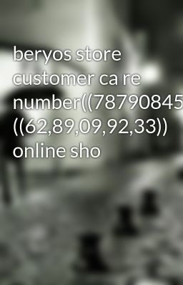 beryos store customer ca re number((7879084528))@# ((62,89,09,92,33)) online sho