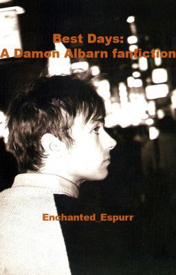 Best Days - A Damon Albarn fanfiction