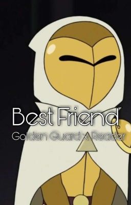 Best Friend (The Golden Guard x Reader)