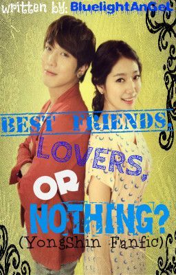 Best friends, Lovers, or Nothing? [YongShin FanFic]