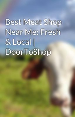 Best Meat Shop Near Me: Fresh & Local | DoorToShop