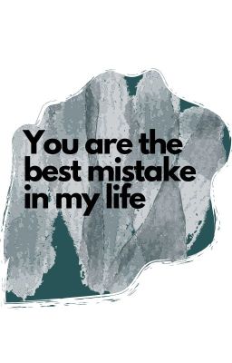 Best Mistake In My Life