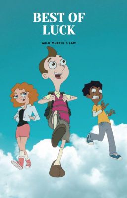 Read Stories Best of Luck - Milo Murphy's Law X Reader - TeenFic.Net