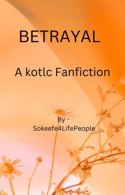 BETRAYAL!!!- A kotlc fanfiction