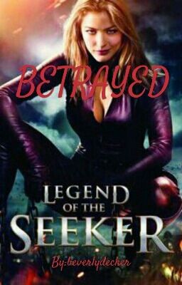 Betrayed: A Legend Of The Seeker Fan-Fiction