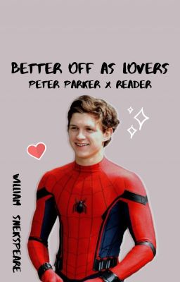 💕Better Off As Lovers💕 (peter parker x reader)