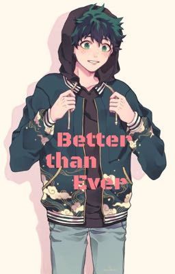 Better Than Ever😉 (OP Izuku)