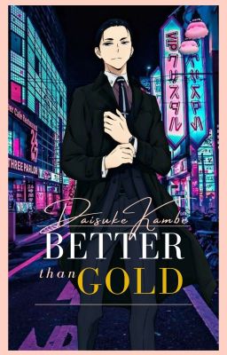Better Than Gold || Daisuke Kambe