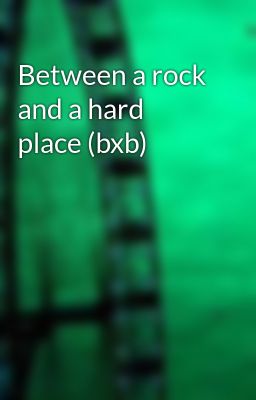 Between a rock and a hard place (bxb)