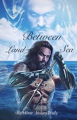 Between Land and Sea || Aquaman