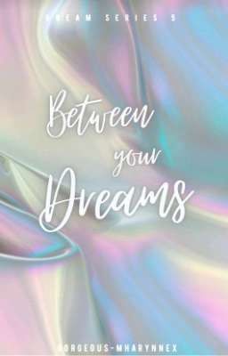 Between your Dreams|•|Dream Series 5|•|[ON-GOING]