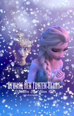 Beware Her Frozen Heart || Jelsa Highschool Fanfiction