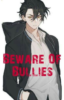 Beware Of Bullies (Completed)