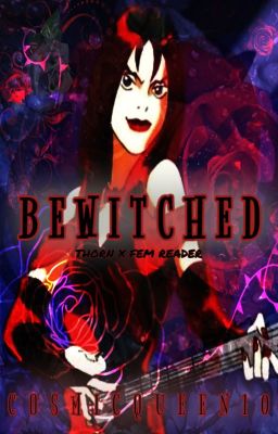 BEWITCHED (Thorn x Fem Reader)