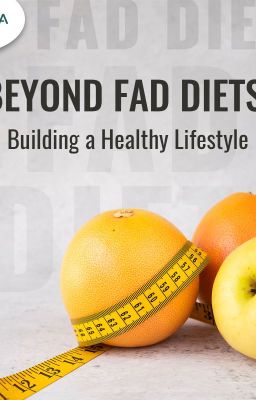 Beyond Fad Diets: Building a Healthy Lifestyle