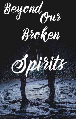 Beyond Our Broken Spirits