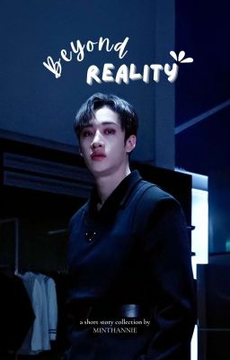 beyond reality • skz oneshot / imagines