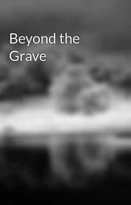 Beyond the Grave