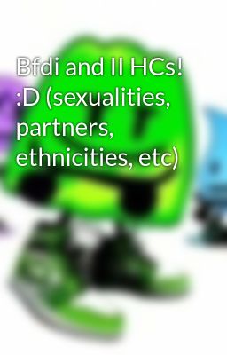 Bfdi and II HCs! :D (sexualities, partners, ethnicities, etc)
