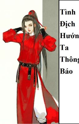 (BHTT) Tình Địch Hướng Ta Thông Báo - Hoàn