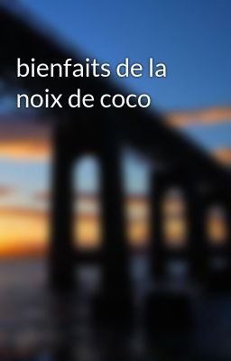 bienfaits de la noix de coco