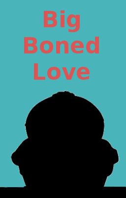 Big Boned Love (Cartman X Reader)