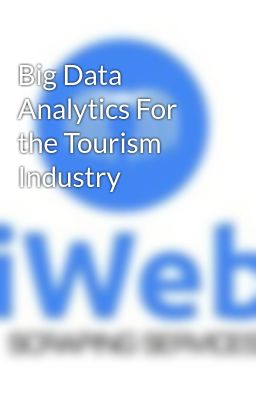 Big Data Analytics For the Tourism Industry