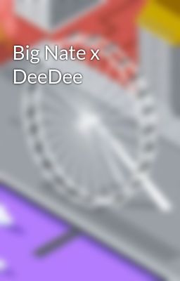 Big Nate x DeeDee