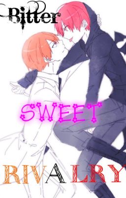 Bitter Sweet Rivalry [DISCONTINUED]