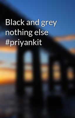 Black and grey nothing else #priyankit