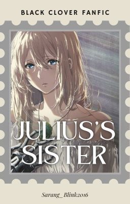 Black Clover: Julius's Sister (Fanfiction) -Paused-