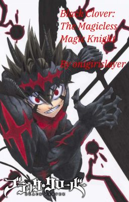 Read Stories Black Clover: The Magicless Magic Knight [Discontunued] - TeenFic.Net