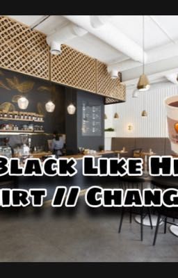 Black Like His Shirt // Changlix 