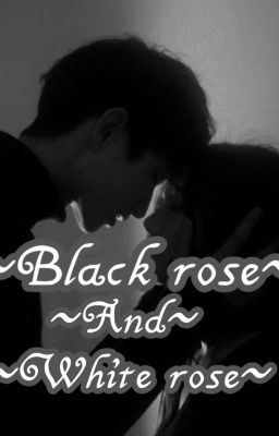 ~Black Rose And White Rose~